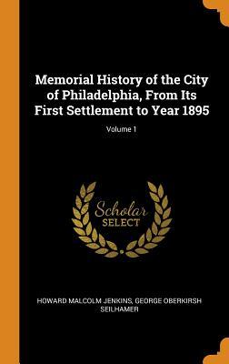 [fa0fb] ~F.u.l.l.! #D.o.w.n.l.o.a.d@ Memorial History of the City of Philadelphia, from Its First Settlement to Year 1895; Volume 1 - Howard Malcolm Jenkins @P.D.F!