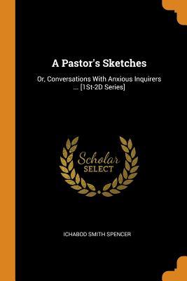 [d6781] ^R.e.a.d@ A Pastor's Sketches: Or, Conversations with Anxious Inquirers  [1st-2D Series] - Ichabod Smith Spencer *PDF*
