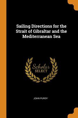[972d2] #Full~ ~Download~ Sailing Directions for the Strait of Gibraltar and the Mediterranean Sea - John Purdy !P.D.F#