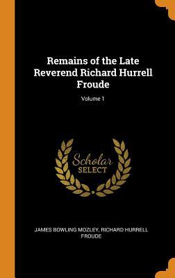 [5165a] !Full^ ~Download# Remains of the Late Reverend Richard Hurrell Froude; Volume 1 - James Bowling Mozley !e.P.u.b#