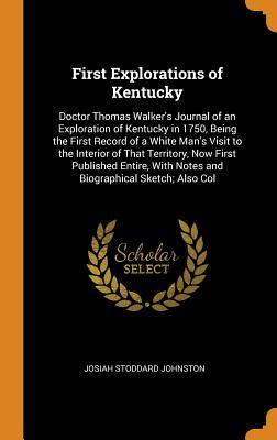 [b9a42] ~Full% ~Download~ First Explorations of Kentucky: Doctor Thomas Walker's Journal of an Exploration of Kentucky in 1750, Being the First Record of a White Man's Visit to the Interior of That Territory, Now First Published Entire, with Notes and Biographical Sketch; Also Col - Josiah Stoddard Johnston %P.D.F#