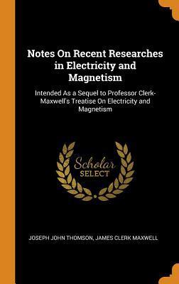[2cbc2] @Read~ Notes on Recent Researches in Electricity and Magnetism: Intended as a Sequel to Professor Clerk-Maxwell's Treatise on Electricity and Magnetism - J.J. Thomson ^ePub%