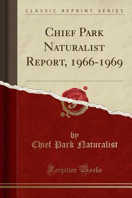 [00b57] @R.e.a.d# %O.n.l.i.n.e! Chief Park Naturalist Report, 1966-1969 (Classic Reprint) - Chief Park Naturalist %e.P.u.b~