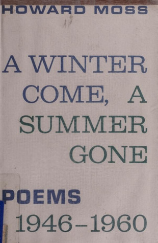 [66634] #R.e.a.d~ A Winter Come, a Summer Gone: Poems, 1946-1960 - Howard Moss %PDF^