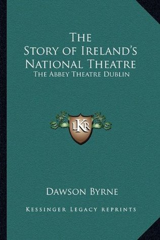 [d5a62] *Download# The Story of Ireland's National Theatre: The Abbey Theatre Dublin - Dawson Byrne ~ePub#
