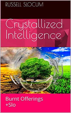 [19db1] *Download@ Crystallized Intelligence : Burnt Offerings  Slo (Death Revives Life Book 1) - Russell Slocum ~e.P.u.b^