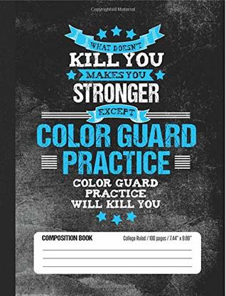 [27d25] ~R.e.a.d* @O.n.l.i.n.e# Color Guard Practice Will Kill You Composition Book College Ruled (100 pages, 7.44 x 9.69): Funny Lined School Notebook Journal Gift for Marching Band Color Guard and Student - School Band Books ^P.D.F#