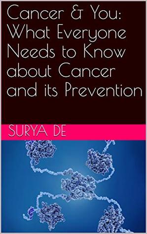 [69535] ~R.e.a.d@ @O.n.l.i.n.e* Cancer & You: What Everyone Needs to Know about Cancer and its Prevention: What Everyone Needs to Know about Cancer and its Prevention - Surya De #ePub^
