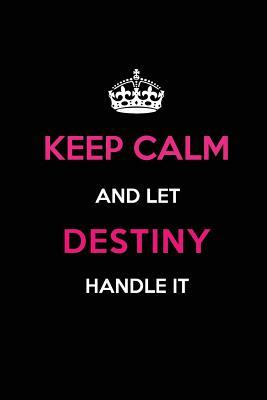 [21a46] @Read^ *Online@ Keep Calm and Let Destiny Handle It: Blank Lined 6x9 Name Journal/Notebooks as Birthday, Anniversary, Christmas, Thanksgiving or Any Occasion Gifts for Girls and Women -  %ePub@