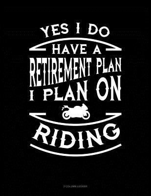 [1a3a5] !Read% Yes I Do Have a Retirement Plan I Plan on Riding: 3 Column Ledger -  ^ePub*