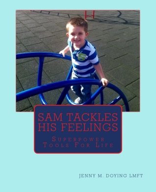 [26234] ^R.e.a.d# Sam Tackles His Feelings: Superpower Tools For Life - Jenny M Doying LMFT %ePub^