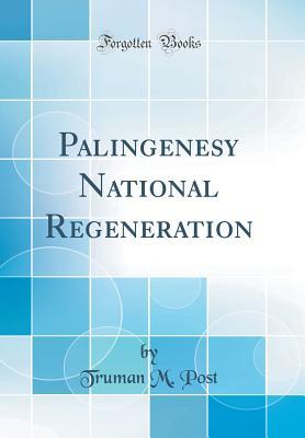 578d5] @D.o.w.n.l.o.a.d~ Palingenesy National Regeneration (Classic Reprint) - Truman Marcellus Post ^ePub!