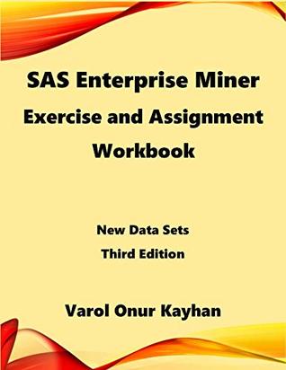 [60017] ~Download# SAS Enterprise Miner Exercise and Assignment Workbook: New Data Sets 3rd Edition - Varol Kayhan @ePub~