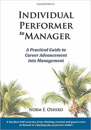 [7150f] !F.u.l.l.% #D.o.w.n.l.o.a.d! Individual Performer to Manager: A Practical Guide to Career Advancement Into Management - Norm E Oshiro ^ePub~