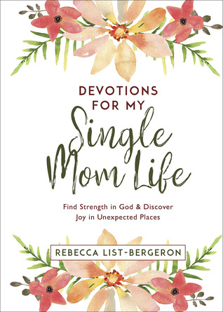 [9b8e6] !Download! Devotions for My Single Mom Life: Find Strength in God and Discover Joy in Unexpected Places - Rebecca List-Bergeron @PDF~