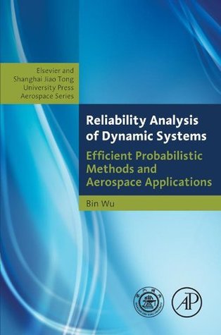 661b8] #D.o.w.n.l.o.a.d# Reliability Analysis of Dynamic Systems: Efficient Probabilistic Methods and Aerospace Applications (Elsevier and Shanghai Jiao Tong University Press Aerospace Series) - Bin Wu !e.P.u.b@