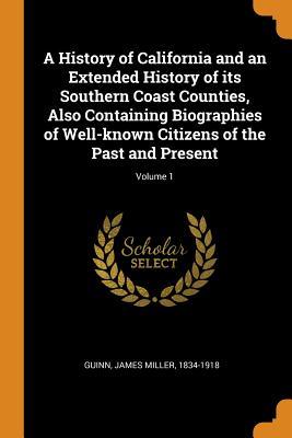 [68b4b] ^Full% %Download~ A History of California and an Extended History of Its Southern Coast Counties, Also Containing Biographies of Well-Known Citizens of the Past and Present; Volume 1 - James Miller Guinn ^ePub*