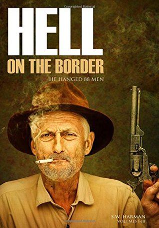 [bee75] ~Full* %Download! Hell on the Border: He Hanged Eighty-Eight Men (Abridged, Annotated) - S.W. Harman ~ePub^