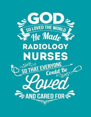 [e67b4] %R.e.a.d@ God So Loved the World He Made Radiology Nurses So That Everyone Could Be Loved and Cared for: Blank Line Nurse Notebook (8.5 X 11 - 110 Pages) - B Z Nurse @ePub*