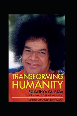 [e861a] #R.e.a.d# !O.n.l.i.n.e@ Transforming Humanity: Sri Sathya Sai Baba (Glimpses of Divine Incarnation) - DINESH CHANDRA BHARGAVA !e.P.u.b*