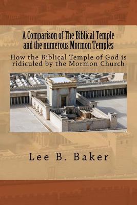 [f3fce] #R.e.a.d~ !O.n.l.i.n.e@ A Comparison of the Biblical Temple and the Numerous Mormon Temples: How the Biblical Temple of God Is Clearly Ridiculed by the Mormon Church - Lee B. Baker ~e.P.u.b^