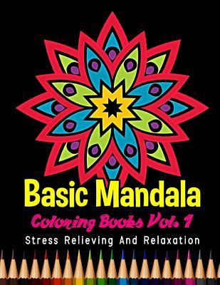 [83418] #R.e.a.d^ Basic Mandala Coloring Books Stress Relieving and Relaxation Vol. 1: 40 Unique Basic Mandala Designs and Stress Relieving Patterns for Adult Relaxation, Meditation, and Happiness - Bee Book #e.P.u.b^