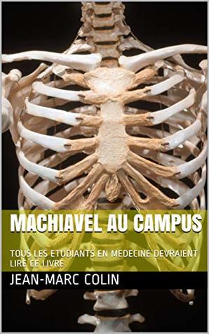 [a1880] %R.e.a.d% ^O.n.l.i.n.e@ MACHIAVEL AU CAMPUS: TOUS LES CANDIDATS AU CONCOURS DE MEDECINE DEVRAIENT LIRE CE LIVRE - JEAN-MARC COLIN %PDF*