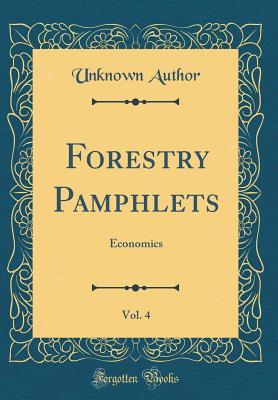937dc] ^D.o.w.n.l.o.a.d^ Forestry Pamphlets, Vol. 4: Economics (Classic Reprint) - Unknown @PDF%