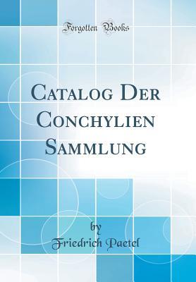 [a2f35] @Download* Catalog Der Conchylien Sammlung (Classic Reprint) - Friedrich Paetel #ePub~