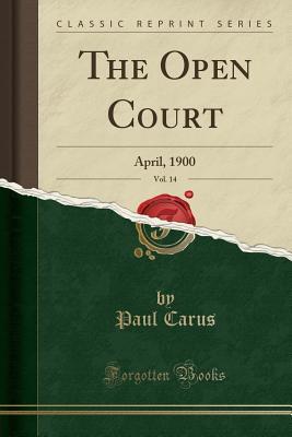 [996eb] ~Full% !Download^ The Open Court, Vol. 14: April, 1900 (Classic Reprint) - Paul Carus !PDF*