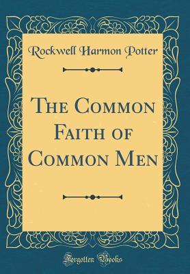 [6488c] ~Download# The Common Faith of Common Men (Classic Reprint) - Rockwell Harmon Potter ~e.P.u.b@