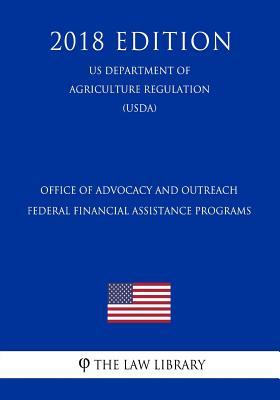 [b03b2] *R.e.a.d^ ^O.n.l.i.n.e! Office of Advocacy and Outreach Federal Financial Assistance Programs (Us Department of Agriculture Regulation) (Usda) (2018 Edition) - The Law Library *PDF!