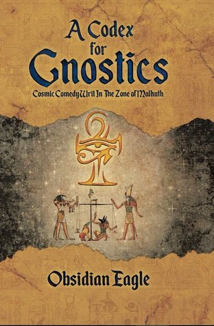 59ce8] *D.o.w.n.l.o.a.d~ A Codex for Gnostics: Cosmic Comedy Writ in the Zone of Malkuth - Obsidian Eagle @P.D.F!