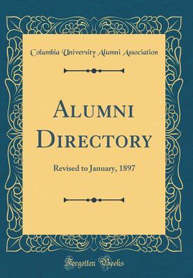 [fef0a] #R.e.a.d@ @O.n.l.i.n.e^ Alumni Directory: Revised to January, 1897 (Classic Reprint) - Columbia University Alumni Association ^PDF@