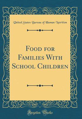 [ca1a0] ~F.u.l.l.~ ~D.o.w.n.l.o.a.d@ Food for Families with School Children (Classic Reprint) - United States Bureau of Human Nutrition !P.D.F^