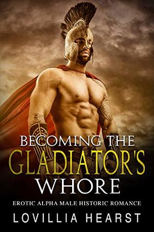 [dc2ff] #R.e.a.d~ #O.n.l.i.n.e^ Becoming The Gladiator's Whore: Erotic Alpha Male Historic Romance - Lovillia Hearst #ePub#