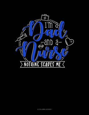 30287] @D.o.w.n.l.o.a.d@ I Am Dad and a Nurse Nothing Scares Me: 4 Column Ledger -  #ePub%