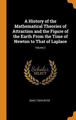 [2476f] ~R.e.a.d^ A History of the Mathematical Theories of Attraction and the Figure of the Earth from the Time of Newton to That of Laplace; Volume 2 - Isaac Todhunter %e.P.u.b#