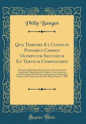 [7209d] ^Read@ *Online* Quo Tempore Et Consilio Pindarus Carmen Olympicum Secundum Et Tertium Composuerit: Dissertatio Philologica Quam Consensu Et Auctoritate Amplissimi Philosophorum Ordinis in Alma Literarum Academia Begia Monasteriensi Ad Summos in Philosophia Honores Rite O - Philip Bastgen @e.P.u.b!