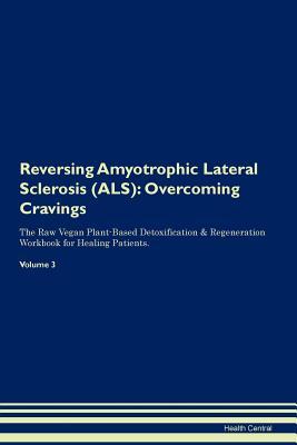 [d20cc] @Download^ Reversing Amyotrophic Lateral Sclerosis (ALS): Overcoming Cravings The Raw Vegan Plant-Based Detoxification & Regeneration Workbook for Healing Patients. Volume 3 - Health Central #e.P.u.b%