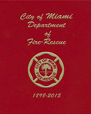 [093c6] ~R.e.a.d~ City of Miami Department of Fire-Rescue Historical Yearbook 1898-2015 - City of Miami Fire Department ^e.P.u.b#