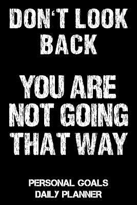 [50e3e] %Read^ Don't Look Back - You Are Not Going That Way: Personal Goals Daily & Weekly Planner - Honest Motivational Quotes #e.P.u.b#