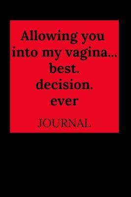 [7ee76] *Read% *Online~ Allowing You Into My VaginaBest.Decision.Ever: Journal, Funny Valentine's Day Gift for Him - Lined Notebook, Perfect as a Gift (& Better Than a Card) for Your Amazing Partner! -  @P.D.F*