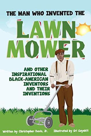[f48ca] ~Full~ !Download~ The Man Who Invented The Lawn Mower: And Other Inspirational Black-American Inventors And Their Inventions - Christopher Davis Jr @PDF*