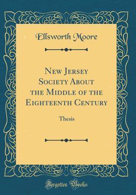 ad958] %D.o.w.n.l.o.a.d% New Jersey Society about the Middle of the Eighteenth Century: Thesis (Classic Reprint) - Ellsworth Moore ^e.P.u.b^