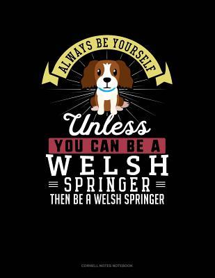 b96fb] !D.o.w.n.l.o.a.d@ Always Be Yourself Unless You Can Be a Welsh Springer Then Be a Welsh Springer: Cornell Notes Notebook -  !PDF#