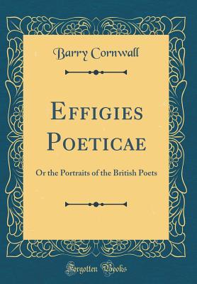 [ced3d] ~Read@ !Online@ Effigies Poeticae: Or the Portraits of the British Poets (Classic Reprint) - Barry Cornwall @e.P.u.b~