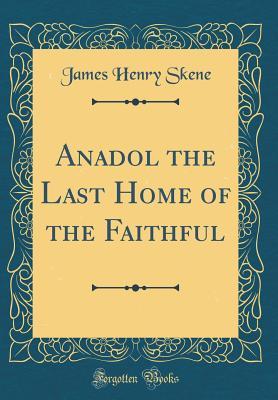 [6a9c1] #Read@ !Online^ Anadol the Last Home of the Faithful (Classic Reprint) - James Henry Skene ^ePub%