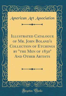 [02412] #Read# Illustrated Catalogue of Mr. John Boland's Collection of Etchings by the Men of 1830 and Other Artists (Classic Reprint) - American Art Association %ePub#