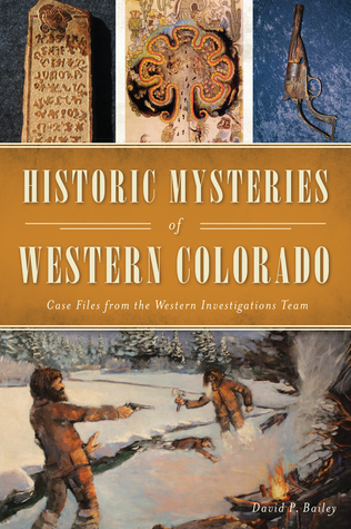 [22528] #Read~ Historic Mysteries of Western Colorado: Case Files of the Western Investigations Team - David P. Bailey #e.P.u.b!